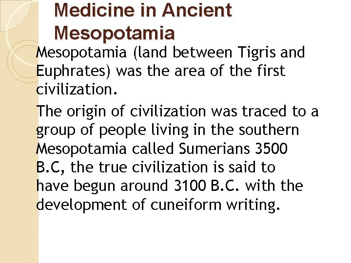 Medicine in Ancient Mesopotamia (land between Tigris and Euphrates) was the area of the