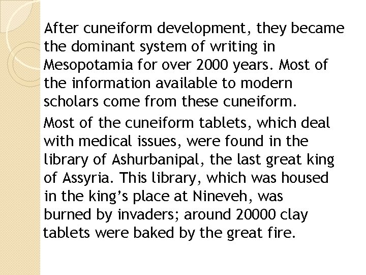 After cuneiform development, they became the dominant system of writing in Mesopotamia for over