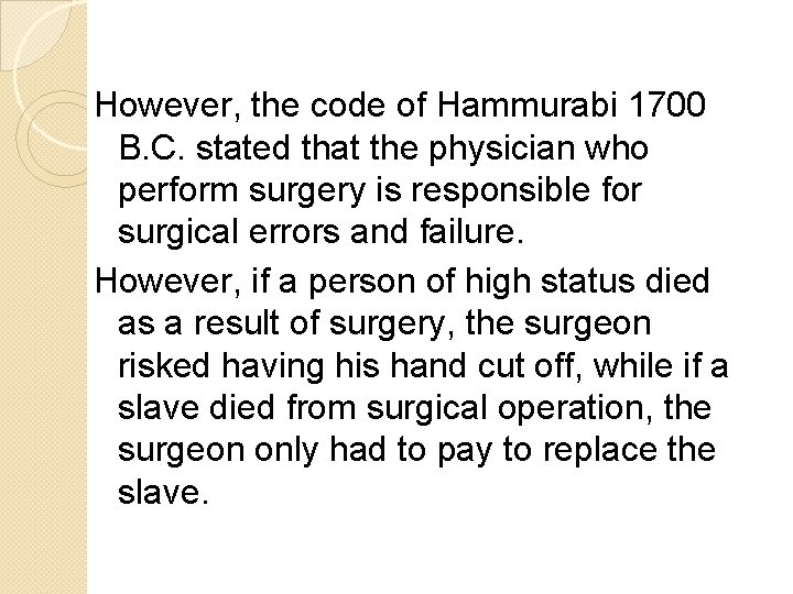 However, the code of Hammurabi 1700 B. C. stated that the physician who perform