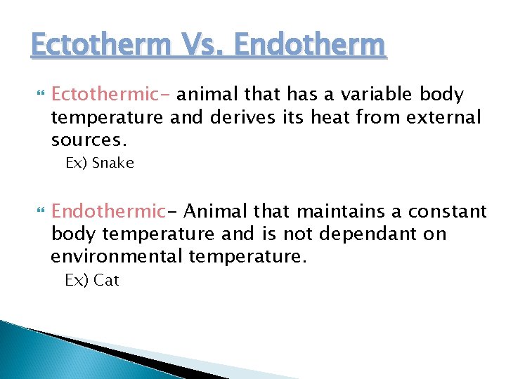 Ectotherm Vs. Endotherm Ectothermic- animal that has a variable body temperature and derives its