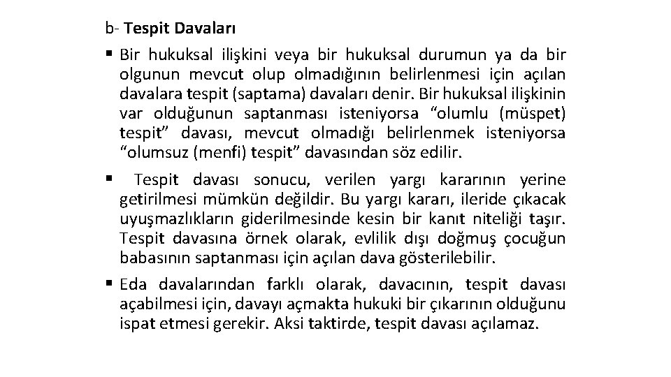 b- Tespit Davaları § Bir hukuksal ilişkini veya bir hukuksal durumun ya da bir