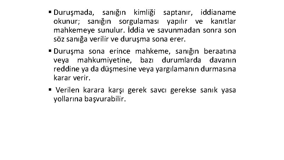 § Duruşmada, sanığın kimliği saptanır, iddianame okunur; sanığın sorgulaması yapılır ve kanıtlar mahkemeye sunulur. § Duruşmada, sanığın kimliği saptanır, iddianame okunur; sanığın sorgulaması yapılır ve kanıtlar mahkemeye sunulur.