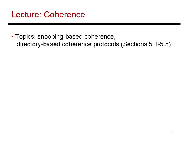 Lecture: Coherence • Topics: snooping-based coherence, directory-based coherence protocols (Sections 5. 1 -5. 5)