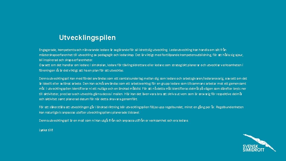 Utvecklingspilen Engagerade, kompetenta och närvarande ledare är avgörande för all idrottslig utveckling. Ledarutveckling kan