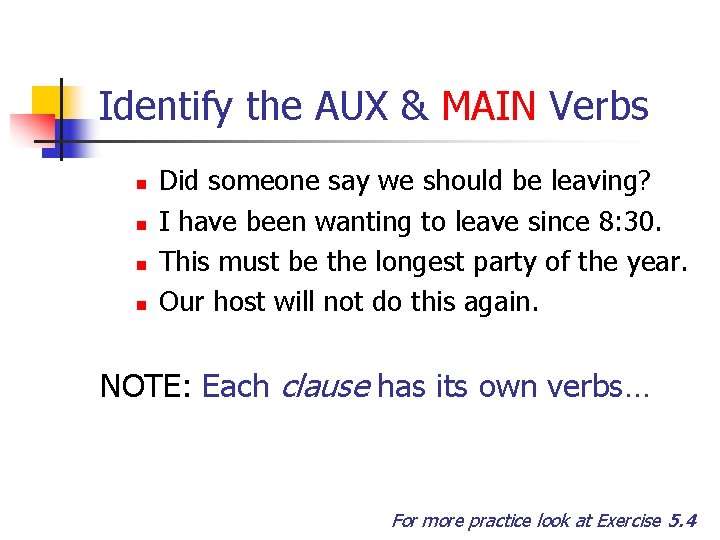 Identify the AUX & MAIN Verbs n n Did someone say we should be