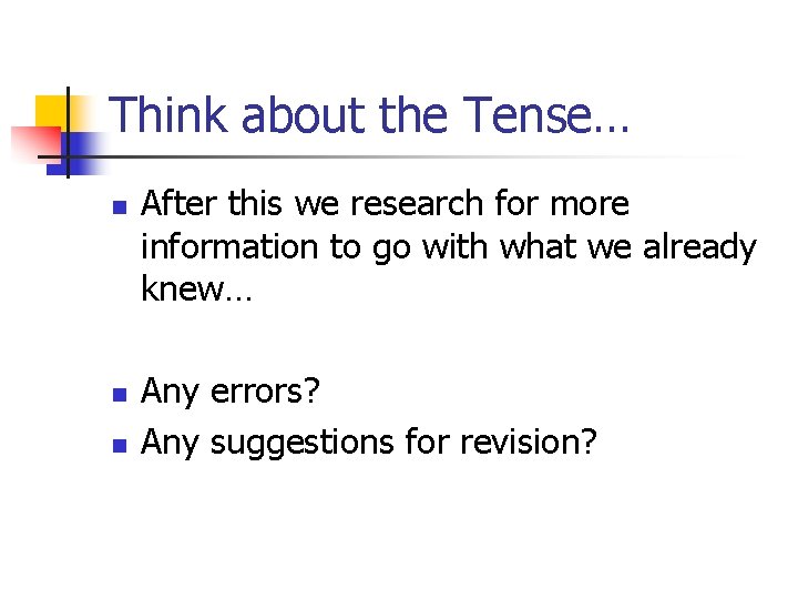 Think about the Tense… n n n After this we research for more information