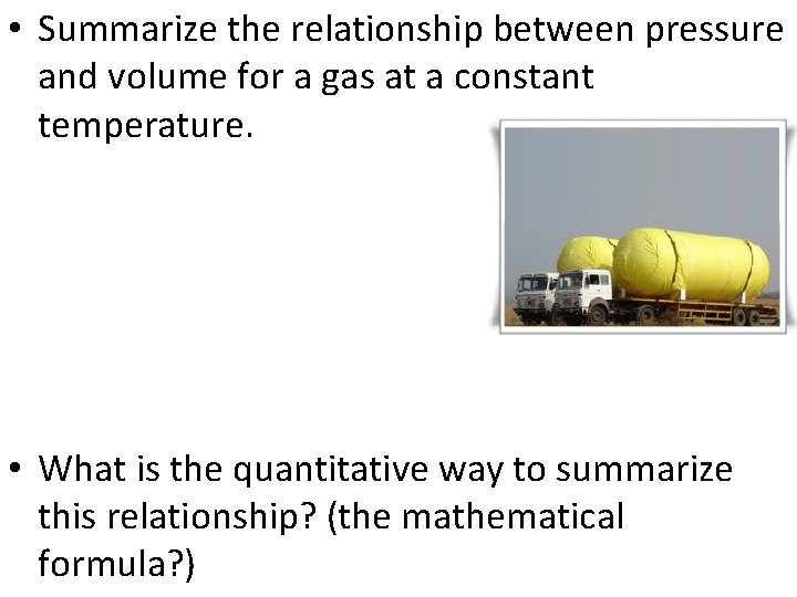  • Summarize the relationship between pressure and volume for a gas at a