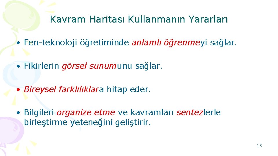 Kavram Haritası Kullanmanın Yararları • Fen-teknoloji öğretiminde anlamlı öğrenmeyi sağlar. • Fikirlerin görsel sunumunu