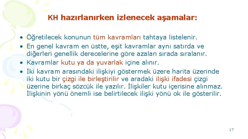 KH hazırlanırken izlenecek aşamalar: • Öğretilecek konunun tüm kavramları tahtaya listelenir. • En genel