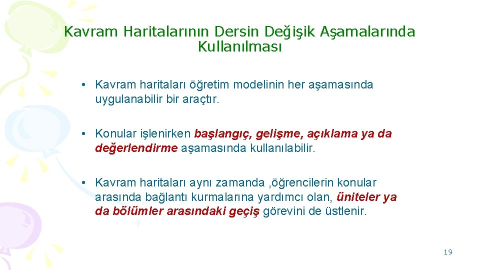 Kavram Haritalarının Dersin Değişik Aşamalarında Kullanılması • Kavram haritaları öğretim modelinin her aşamasında uygulanabilir