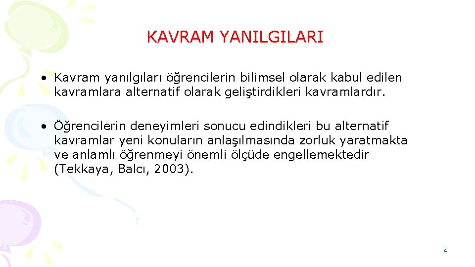 KAVRAM YANILGILARI • Kavram yanılgıları öğrencilerin bilimsel olarak kabul edilen kavramlara alternatif olarak geliştirdikleri