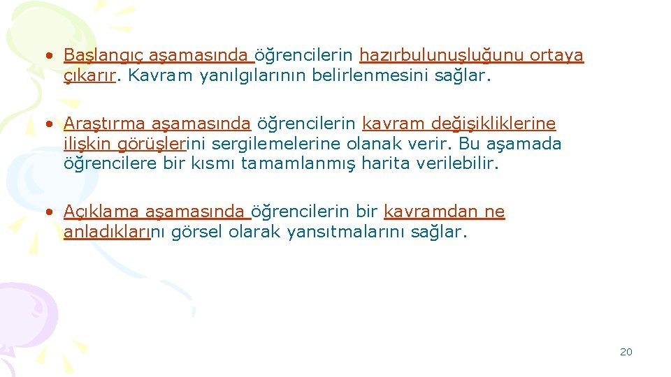  • Başlangıç aşamasında öğrencilerin hazırbulunuşluğunu ortaya çıkarır. Kavram yanılgılarının belirlenmesini sağlar. • Araştırma