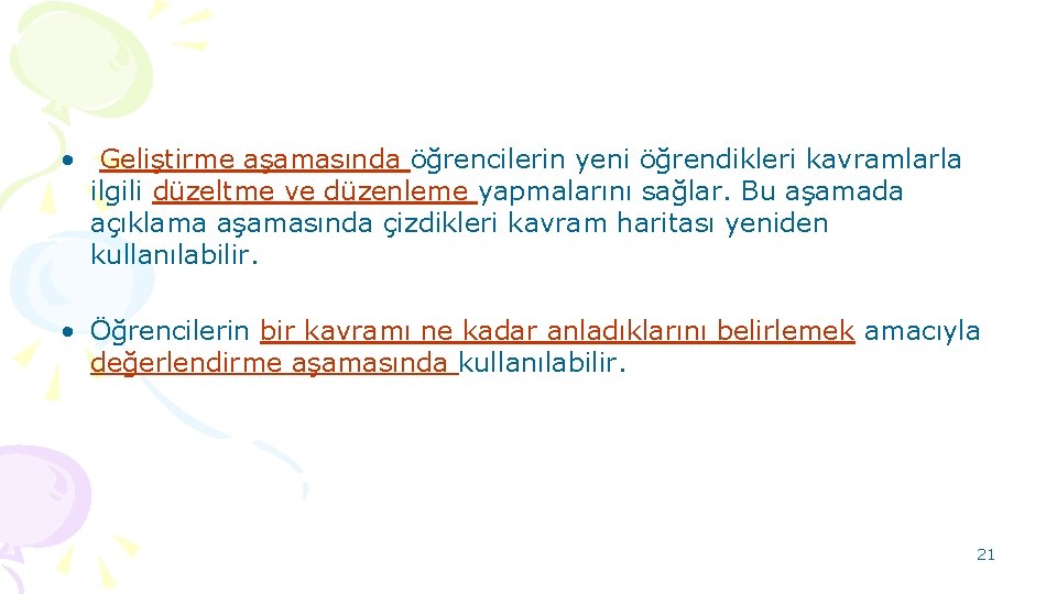  • Geliştirme aşamasında öğrencilerin yeni öğrendikleri kavramlarla ilgili düzeltme ve düzenleme yapmalarını sağlar.