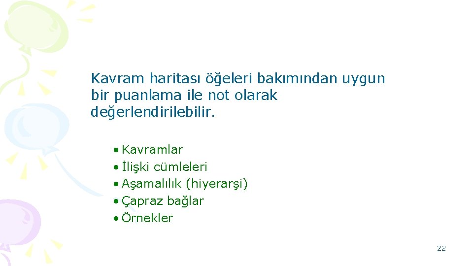 Kavram haritası öğeleri bakımından uygun bir puanlama ile not olarak değerlendirilebilir. • Kavramlar •