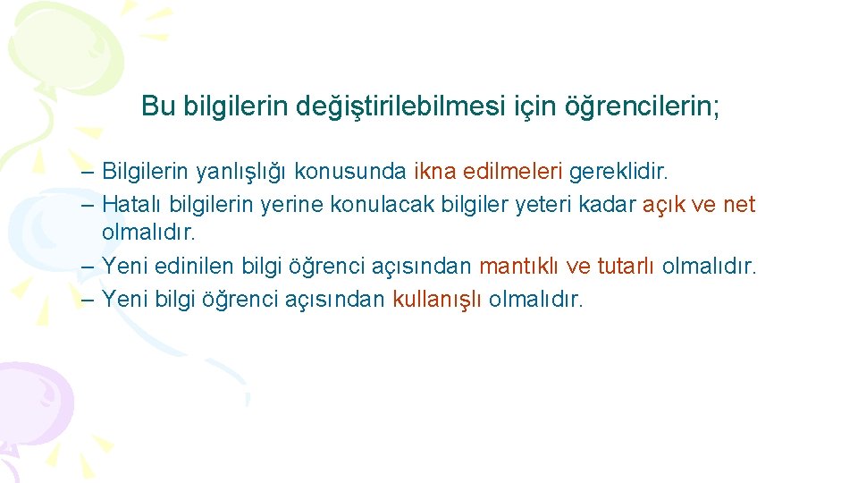 Bu bilgilerin değiştirilebilmesi için öğrencilerin; – Bilgilerin yanlışlığı konusunda ikna edilmeleri gereklidir. – Hatalı