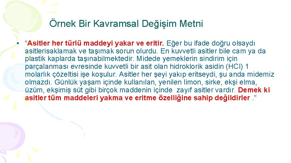 Örnek Bir Kavramsal Değişim Metni • “Asitler her türlü maddeyi yakar ve eritir. Eğer