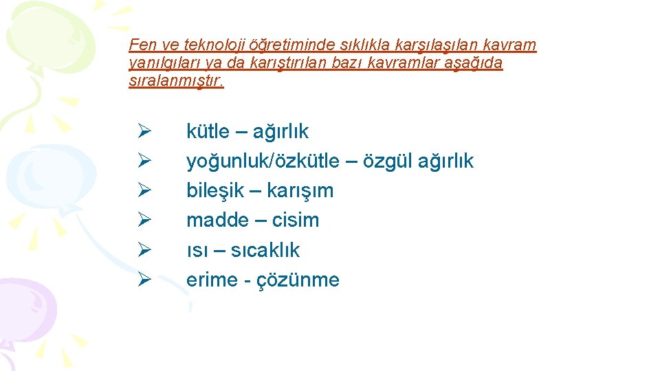 Fen ve teknoloji öğretiminde sıklıkla karşılan kavram yanılgıları ya da karıştırılan bazı kavramlar aşağıda