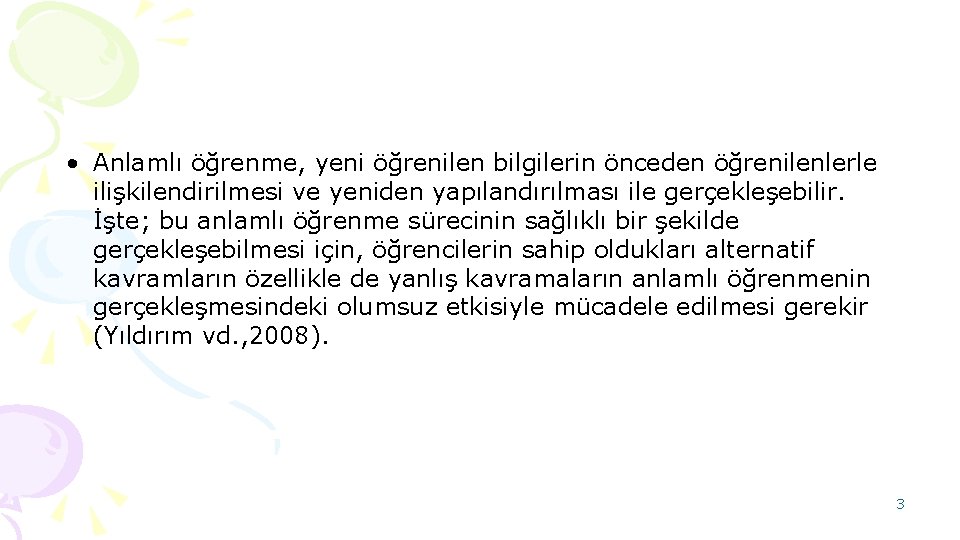  • Anlamlı öğrenme, yeni öğrenilen bilgilerin önceden öğrenilenlerle ilişkilendirilmesi ve yeniden yapılandırılması ile