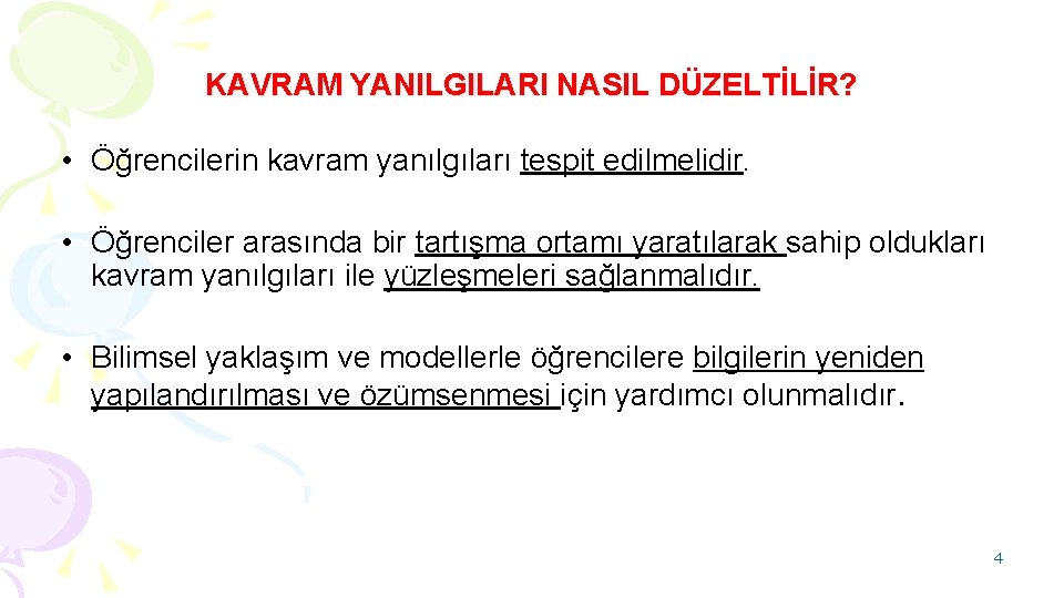 KAVRAM YANILGILARI NASIL DÜZELTİLİR? • Öğrencilerin kavram yanılgıları tespit edilmelidir. • Öğrenciler arasında bir