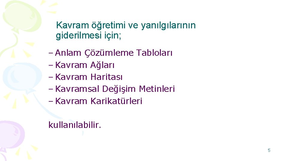 Kavram öğretimi ve yanılgılarının giderilmesi için; – Anlam Çözümleme Tabloları – Kavram Ağları –
