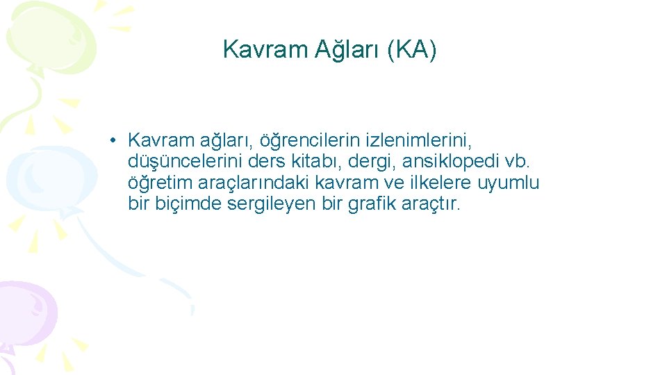 Kavram Ağları (KA) • Kavram ağları, öğrencilerin izlenimlerini, düşüncelerini ders kitabı, dergi, ansiklopedi vb.
