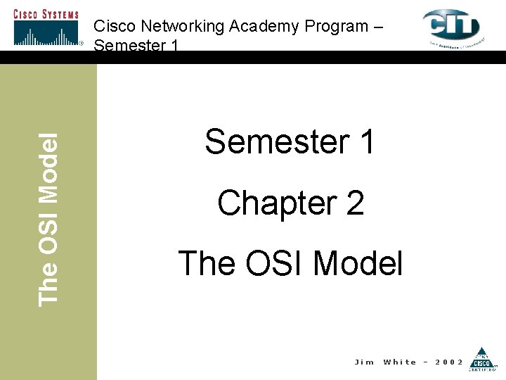 The OSI Model Cisco Networking Academy Program – Semester 1 Chapter 2 The OSI