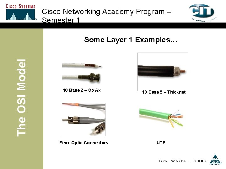Cisco Networking Academy Program – Semester 1 The OSI Model Some Layer 1 Examples…