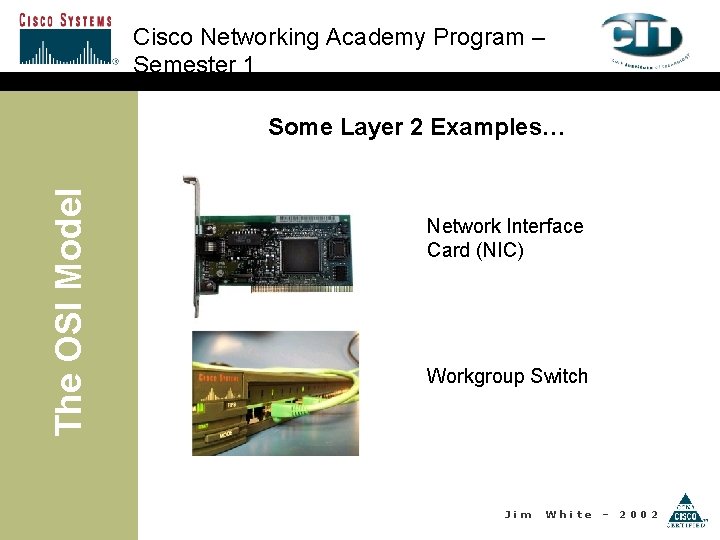 Cisco Networking Academy Program – Semester 1 The OSI Model Some Layer 2 Examples…