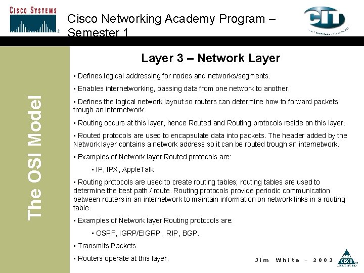 Cisco Networking Academy Program – Semester 1 Layer 3 – Network Layer • Defines