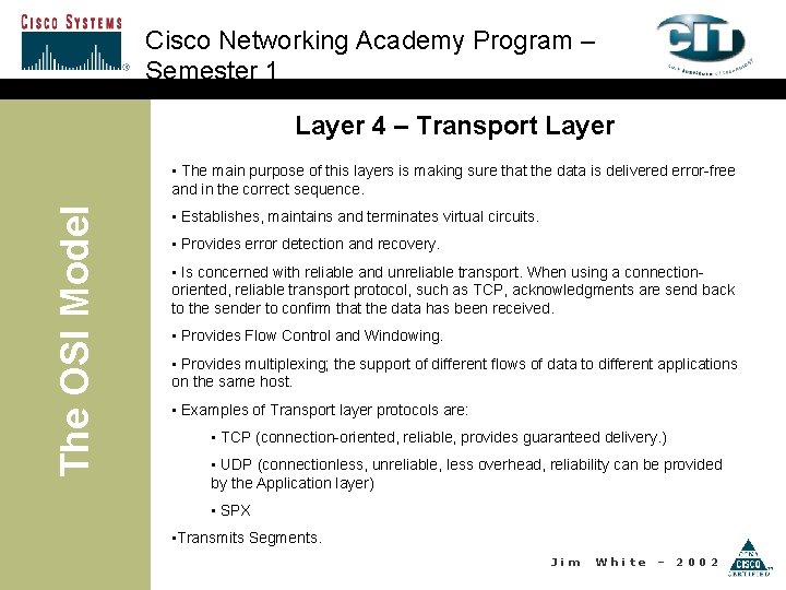 Cisco Networking Academy Program – Semester 1 Layer 4 – Transport Layer The OSI