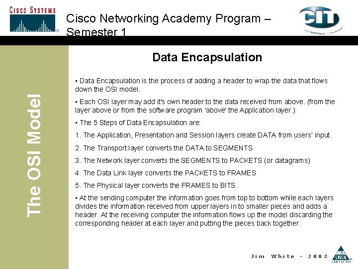 Cisco Networking Academy Program – Semester 1 Data Encapsulation The OSI Model • Data