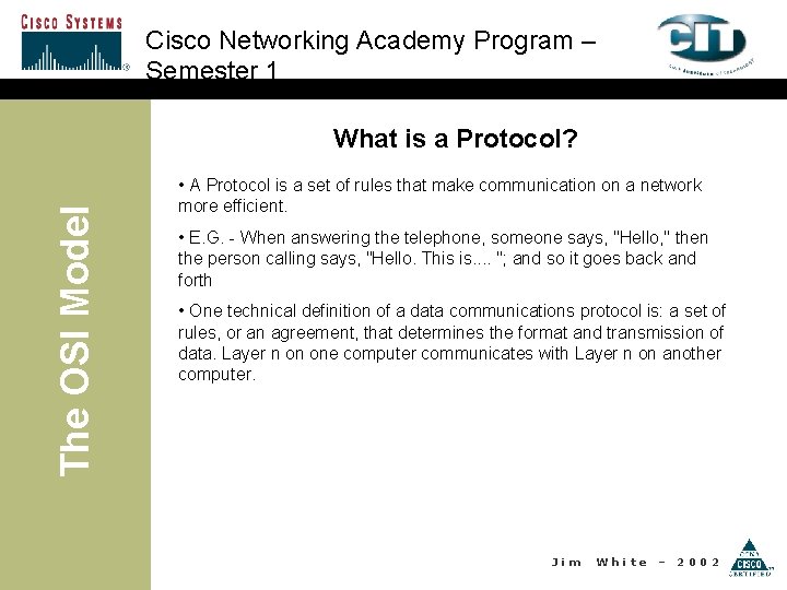 Cisco Networking Academy Program – Semester 1 The OSI Model What is a Protocol?