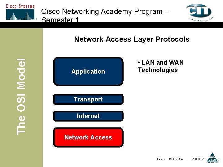 Cisco Networking Academy Program – Semester 1 The OSI Model Network Access Layer Protocols