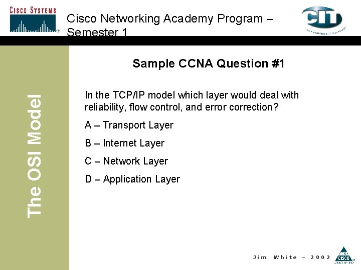 Cisco Networking Academy Program – Semester 1 The OSI Model Sample CCNA Question #1