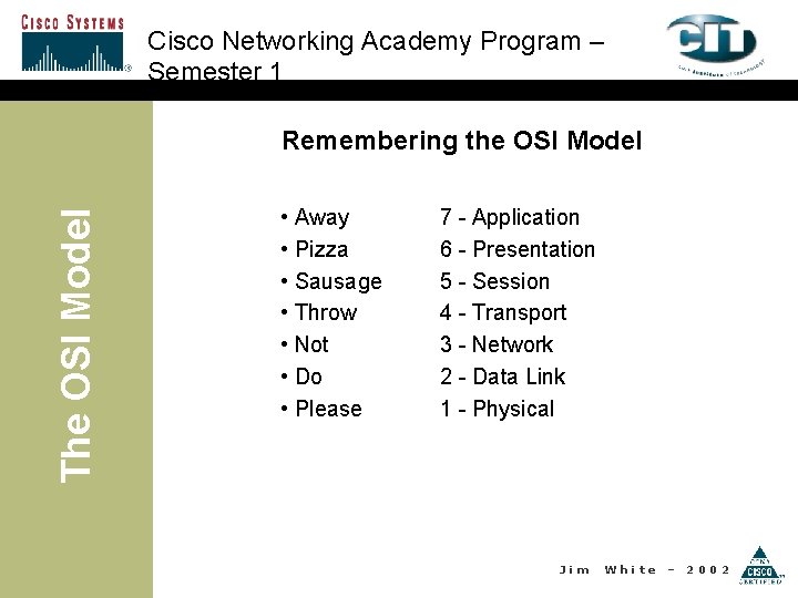 Cisco Networking Academy Program – Semester 1 The OSI Model Remembering the OSI Model