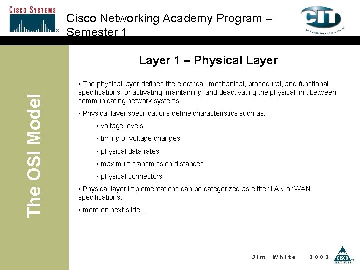 Cisco Networking Academy Program – Semester 1 The OSI Model Layer 1 – Physical