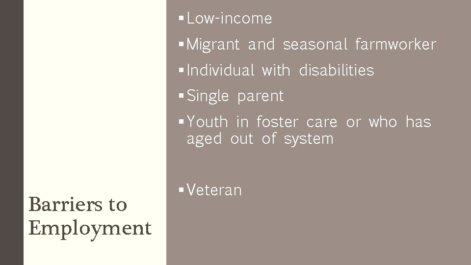§ Low-income § Migrant and seasonal farmworker § Individual with disabilities § Single parent