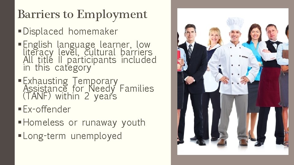 Barriers to Employment § Displaced homemaker § English language learner, low literacy level, cultural