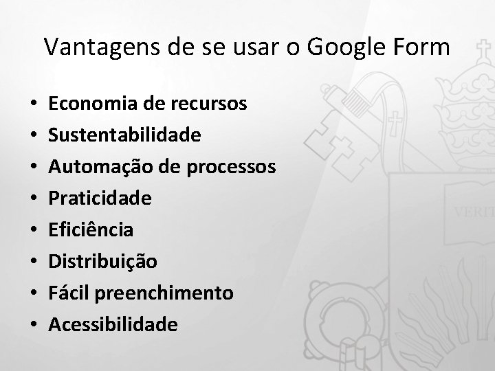 Vantagens de se usar o Google Form • • Economia de recursos Sustentabilidade Automação