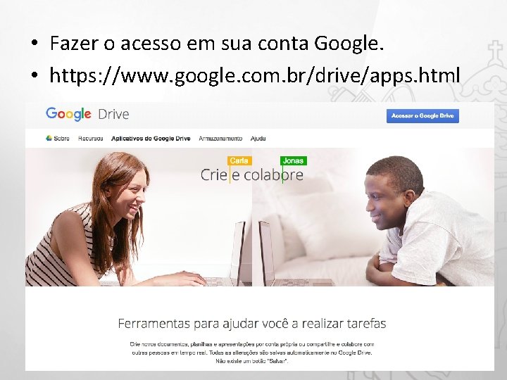  • Fazer o acesso em sua conta Google. • https: //www. google. com.