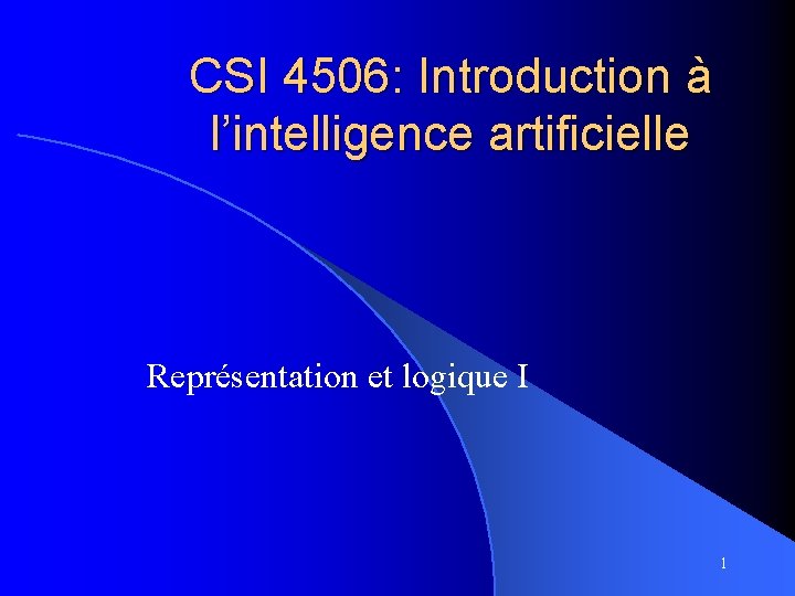 CSI 4506: Introduction à l’intelligence artificielle Représentation et logique I 1 