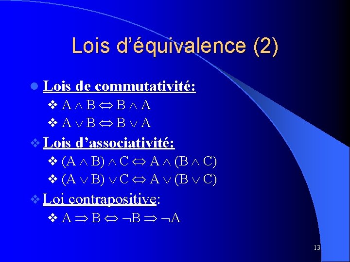 Lois d’équivalence (2) l Lois de commutativité: v. A B B A v Lois