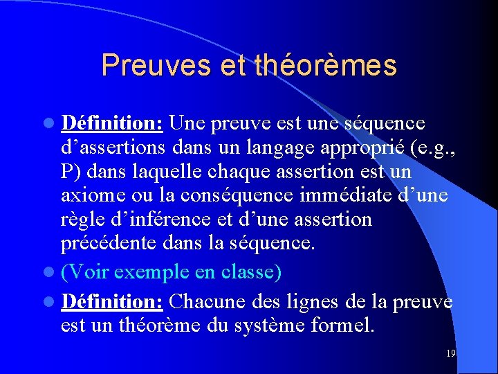 Preuves et théorèmes l Définition: Une preuve est une séquence d’assertions dans un langage