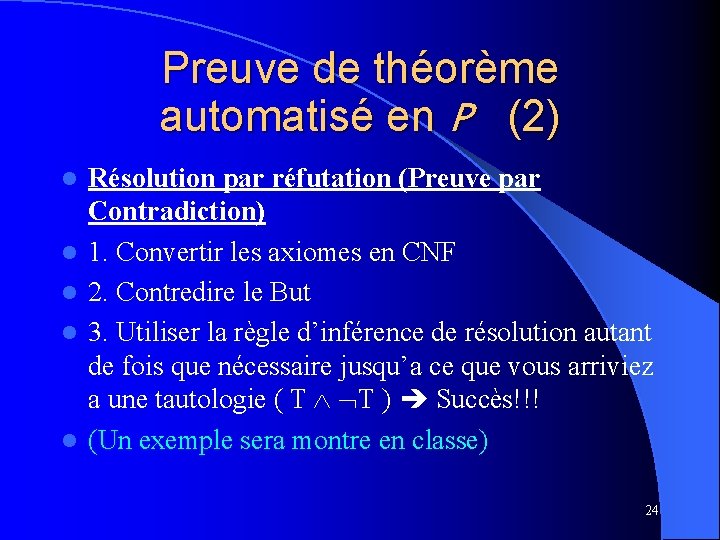 Preuve de théorème automatisé en P (2) l l l Résolution par réfutation (Preuve