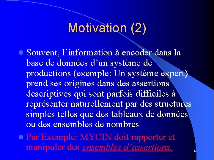 Motivation (2) l Souvent, l’information à encoder dans la base de données d’un système