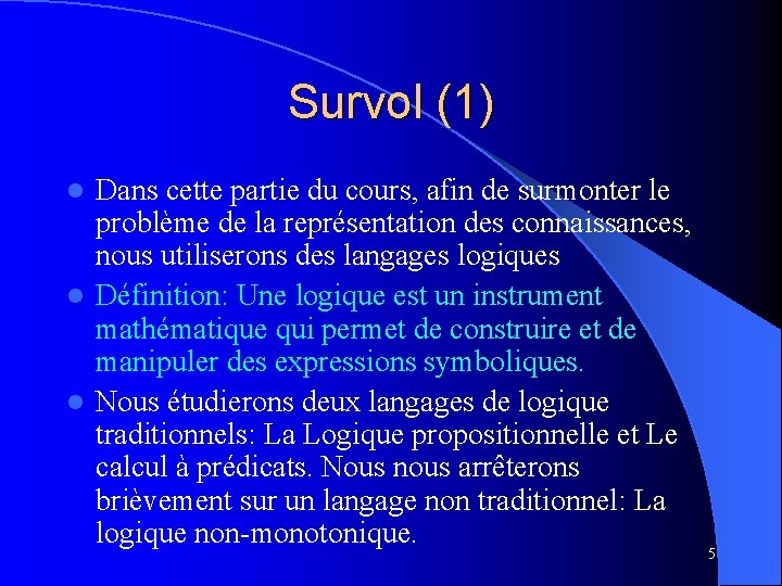 Survol (1) Dans cette partie du cours, afin de surmonter le problème de la