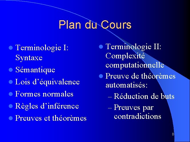 Plan du Cours l Terminologie I: Syntaxe l Sémantique l Lois d’équivalence l Formes