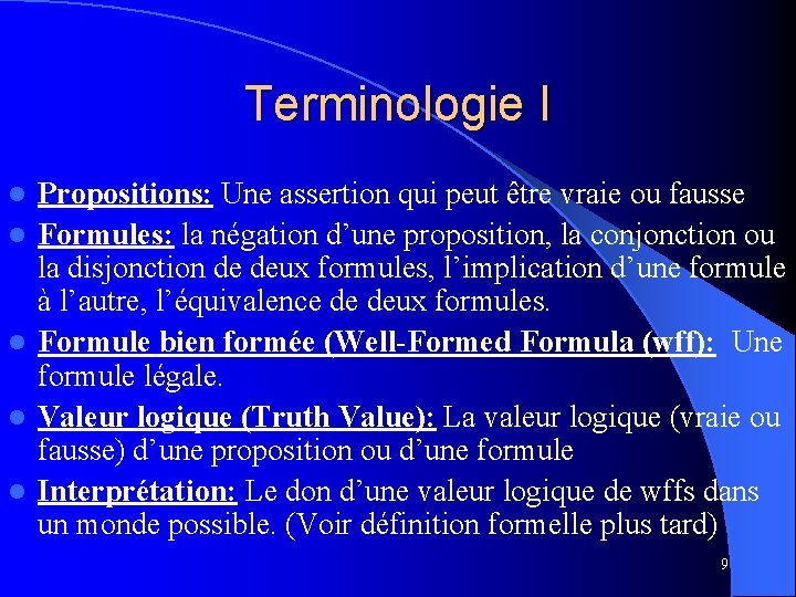 Terminologie I l l l Propositions: Une assertion qui peut être vraie ou fausse