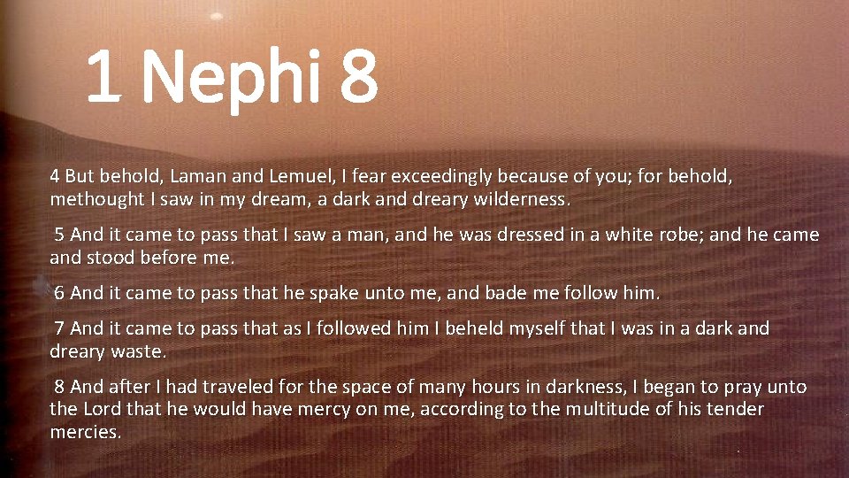 1 Nephi 8 4 But behold, Laman and Lemuel, I fear exceedingly because of