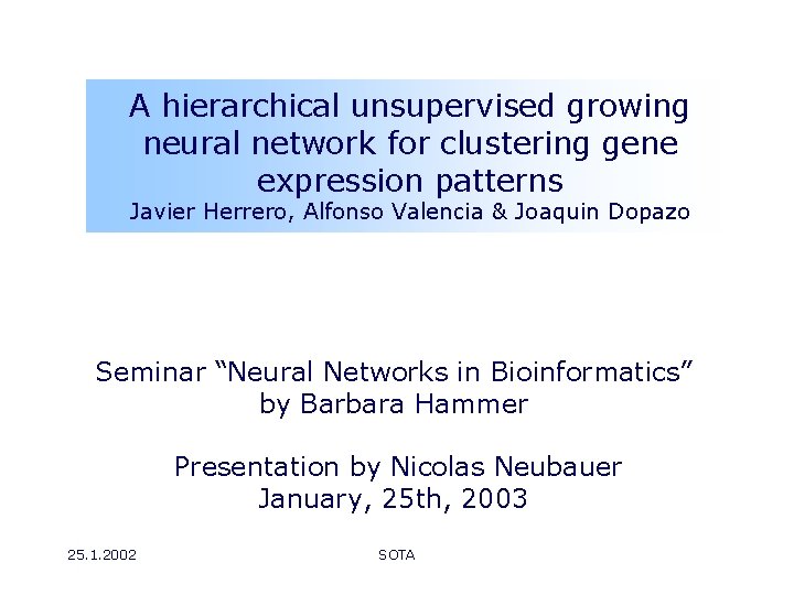 A hierarchical unsupervised growing neural network for clustering gene expression patterns Javier Herrero, Alfonso